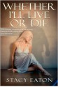 Whether I'll Live or Die - Stacy Eaton