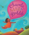 Chavela and the Magic Bubble - Monica Brown, Magaly Morales