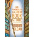 Mr Penumbra's 24-Hour Bookstore (Mr Penumbra's 24-Hour Bookstore, #1) - Robin Sloan