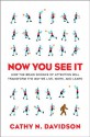 Now You See It: How the Brain Science of Attention Will Transform the Way We Live, Work, and Learn - Cathy N. Davidson