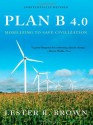 Plan B 4.0: Mobilizing to Save Civilization - Lester Russell Brown