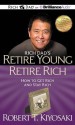 Rich Dad's Retire Young Retire Rich: How to Get Rich and Stay Rich - Robert T Kiyosaki, Tim Wheeler