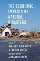 The Economic Impacts of Natural Disasters - Debarati Guha-Sapir, Indhira Santos