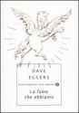 La fame che abbiamo - Dave Eggers