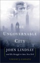 The Ungovernable City - Vincent J. Cannato