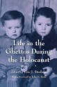 Life In The Ghettos During The Holocaust (Religion, Theology, and the Holocaust) - Eric J. Sterling, John K. Roth