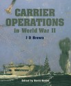 Carrier Operations in World War II - J.D. Brown