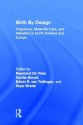 Birth by Design: Pregnancy, Maternity Care, and Midwifery in North America and Europe - Raymond G. Devries, Edwin van Teijlingen, Cecilia Benoit, Sirpa Wrede