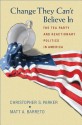 Change They Can't Believe in: The Tea Party and Reactionary Politics in America - Christopher S. Parker, Matt A Barreto