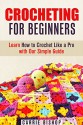 Crocheting for Beginners: Learn How to Crochet Like a Pro with Our Simple Guide (IMAGES INCLUDED) (DIY Crafts) - Carrie Bishop