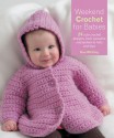 Weekend Crochet for Babies: 24 Cute Crochet Designs, from Sweaters and Jackets to Hats and Toys - Sue Whiting