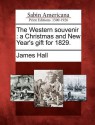 The Western Souvenir: A Christmas and New Year's Gift for 1829 - Sir James Hall, 4th Baronet