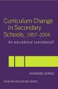 Curriculum Changes in Secondary Schools, 1957-2004: An Educational Roundabout? - N. Evans