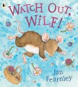 Watch Out, Wilf! - Jan Fearnley