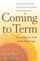 Coming to Term: Uncovering the Truth About Miscarriage - Jon Cohen, Sandra Ann Carson M.D.