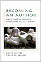 Becoming An Author: Advice For Academics And Other Professionals: Advice for Academics and Professionals - David Canter