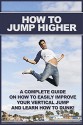 How To Jump Higher: A complete guide on how to easily improve your vertical jump and learn how to dunk! - Michael Bennett