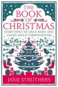 The Book of Christmas: Everything We Once Knew and Loved About Christmastime - Jane Struthers