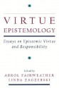 Virtue Epistemology: Essays in Epistemic Virtue and Responsibility - Abrol Fairweather