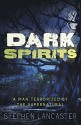 Dark Spirits: A Man Terrorized by the Supernatural - Stephen Lancaster