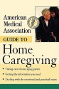 American Medical Association Guide to Home Caregiving - Angela Perry