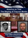 America on Trial The Slaying of Trayvon Martin (The Hutchinson Report E-books) - Earl Ofari Hutchinson, Nikki Leigh