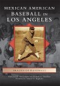 Mexican American Baseball in Los Angeles - Francisco E. Balderrama, Richard A. Santillan, Samuel O. Regalado