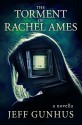 The Torment Of Rachel Ames (Kindle Single) - Jeff Gunhus