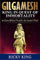 Gilgamesh:King in Quest of Immortality: An Extra-Biblical Proof for the Genesis Flood (An Introduction to the Sumerian Epic of Gilgamesh Book 1) - Ricky King