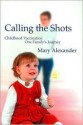 Calling the Shots: Childhood Vaccination-One Family's Journey - Mary Alexander