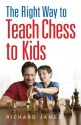 The Right Way to Teach Chess to Kids - Richard James