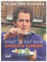 What To Eat Now: Spring And Summer - Valentine Warner, Howard Sooley