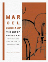 Marcel Duchamp: The Art of Making Art in the Age of Mechanical Reproduction - Francis M. Naumann, Marcel Duchamp