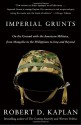 Imperial Grunts: On the Ground with the American Military, from Mongolia to the Philippines to Iraq and Beyond - Robert D. Kaplan