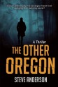 The Other Oregon: A Thriller - Steve Anderson