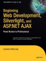 Beginning Web Development, Silverlight, and ASP.NET AJAX: From Novice to Professional (Expert's Voice in .NET) - Laurence Moroney