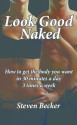 Look good Naked: The Paleo way to Loose Weight, Tone Muscle, Sleep Better and Feel Great - Steven Becker