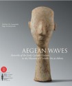 Aegean Waves: Artworks of the Early Cycladic Culture in the Museum of Cycladic Art at Athens - Nicholas Chr. Stampolidis, Peggy Sotirakopoulou