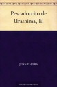 Pescadorcito de Urashima, El (Spanish Edition) - Juan Valera