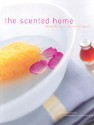 The Scented Home: Natural Recipes in the French Tradition (hardback) - Laura Fronty, Yves Duronsoy