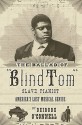 The Ballad Of Blind Tom: [Slave Pianist: America's Lost Musical Genius] - Deirdre O'Connell