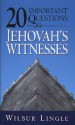 20 Important Questions for Jehovah's Witnesses - Wilbur Lingle