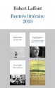 Rentrée littéraire 2013 - Robert Laffont - Extraits (French Edition) - Pauline Guéna, Patrick Flanery, Jean d'Ormesson, Alexis Salatko