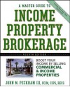 A Master Guide to Income Property Brokerage: Boost Your Income by Selling Commercial and Income Properties - John M Peckham