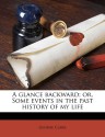 A glance backward; or, Some events in the past history of my life - George Clark