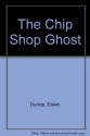 The Chip Shop Ghost - Eileen Dunlop, Ben Cort