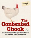 The Contented Chook: Practical Tips and Inspirational Ideas for Keeping Your Hens Happy - Gardening Australia