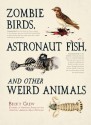 Zombie Birds, Astronaut Fish, and Other Weird Animals - Becky Crew