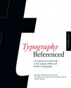 Typography, Referenced: A Comprehensive Visual Guide to the Language, History, and Practice of Typography - Jason Tselentis, Allan Haley, Richard Poulin, Tony Seddon, Gerry Leonidas, Ina Saltz, Kathryn Henderson, Tyler Alterman