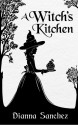 A Witch's Kitchen - Dianna Sanchez B.S.